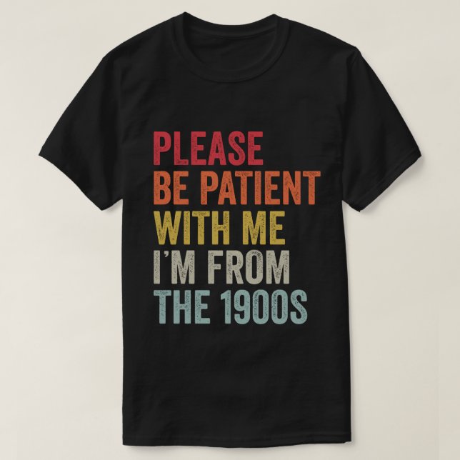 Var tålmodig med mig från 1900-talet. t shirt (Design framsida)
