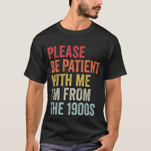 Var tålmodig med mig från 1900-talet. t shirt