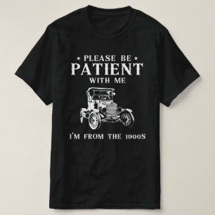 Var Tålmodig Med Mig, Jag Är Från 1900-Talet T Shirt