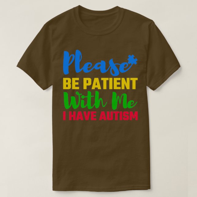 Var tålmodig med mig, jag har autism Autism Awa T Shirt (Design framsida)