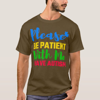 Var tålmodig med mig, jag har autism Autism Awa T Shirt