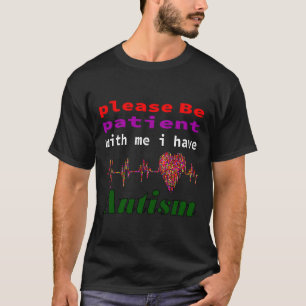 Var tålmodig med mig jag har autism klassisk t shirt