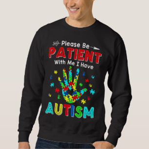Var tålmodig med mig jag har autism lång ärmad tröja