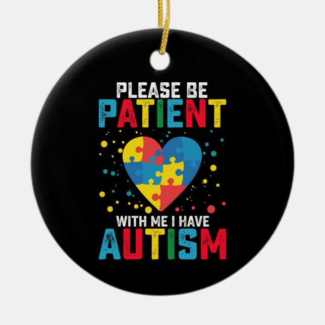 Var tålmodig med mig jag har autismmedvetenhet julgransprydnad keramik (Framsidan)