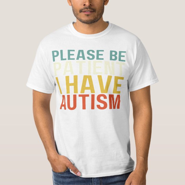 Var tålmodig, var tålmodig, jag har autism, t shirt (Framsida)