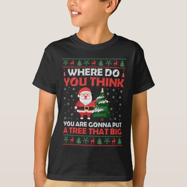 Var tänka ska du lägga en så stor träd? t shirt (Framsida)