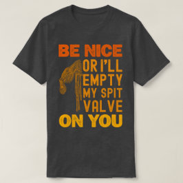 Var trevlig, annars kommer jag att tömma min slitv t shirt