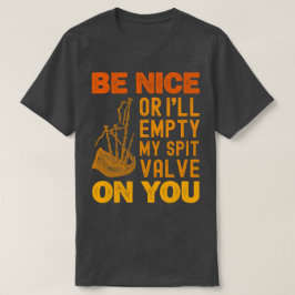 Var trevlig eller så ska jag tömma min slitventil t shirt