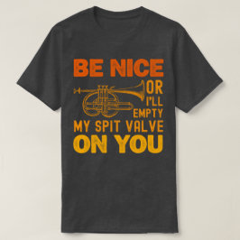 Var trevlig eller så ska jag tömma min sprickventi t shirt