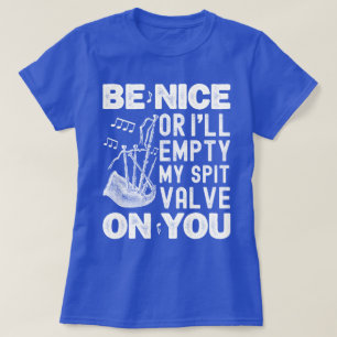 Var trevlig eller så ska jag tömma min sprivventil t shirt