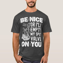 Var trevlig eller så ska jag tömma min sprivventil t shirt