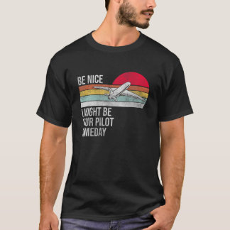 Var trevlig, jag kan vara din pilot någon dag - Vi T Shirt