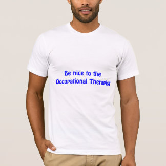 Var trevlig till arbetsterapeutT-tröja Tee Shirt