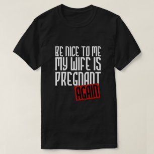 VAR TREVLIG TILL MIG SOM MIN FRU ÄR GRAVID IGEN T SHIRT
