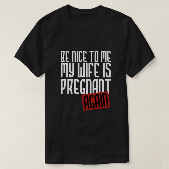 VAR TREVLIG TILL MIG SOM MIN FRU ÄR GRAVID IGEN T SHIRT (Design framsida)
