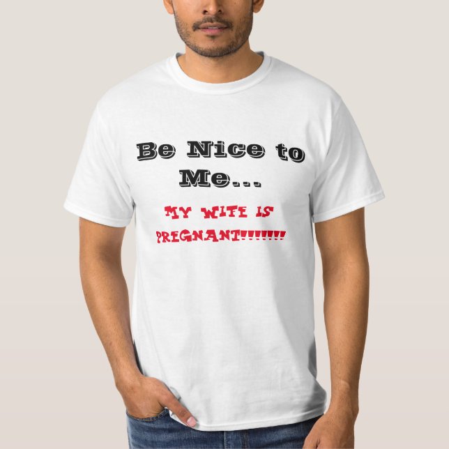 Var trevlig till mig som min fru är gravid tee shirt (Framsida)