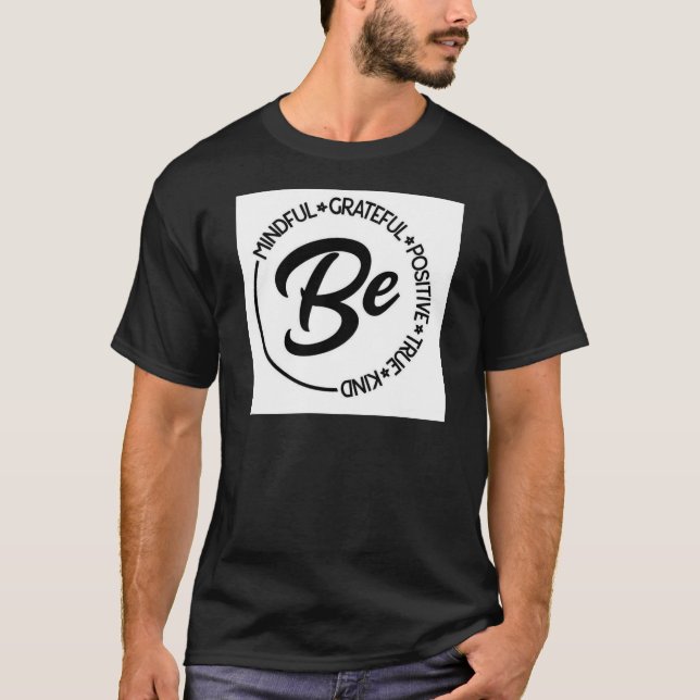 Var uppmärksam, tacksam, positiv, sann, vänlig t shirt (Framsida)
