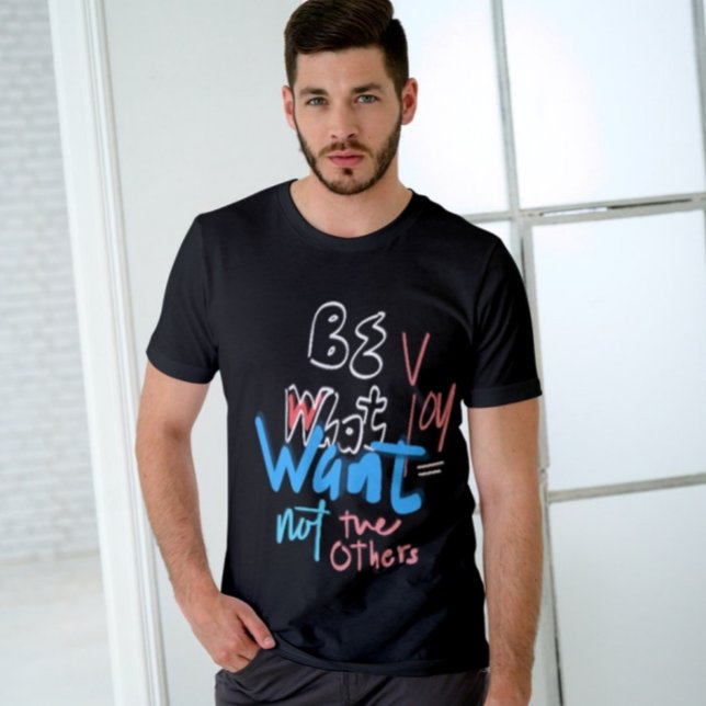 Var vad du vill ha, inte andra inspirerande t shirt (Skapare uppladdad)