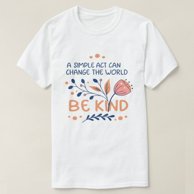 Var vänlig - inspirerande Blommigt, typografi T Shirt (Design framsida)