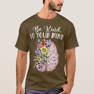 Var vänliga mot ditt sinne och medvetandegöra tand t shirt