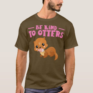 Var vänliga mot otters Otter Marten Rodents T Shirt