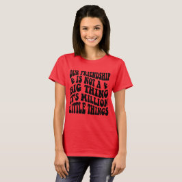 Vår Vänskap Är En Miljon Små Saker T Shirt