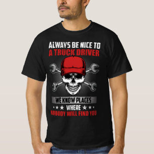 VARA ALLTID NICE TILL EN LASTBIL-FÖRARE SOM VI VET T SHIRT