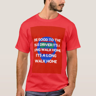 vara bra till buss-chauffören och en lång promenad t shirt