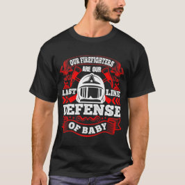 Våra brandmän är vår sista försvarslinje t shirt
