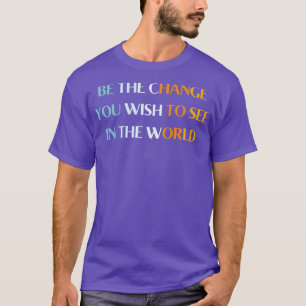 vara den förändring du vill se i världen t shirt