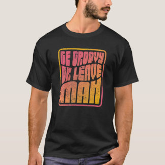 vara Groovy eller Lämna man. Retro Stil Hippie T Shirt