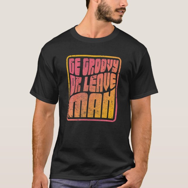 vara Groovy eller Lämna man. Retro Stil Hippie T Shirt (Framsida)