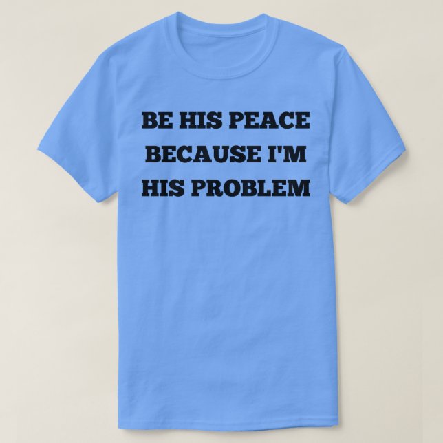 vara hans fred för att han har problem 7 t shirt (Design framsida)