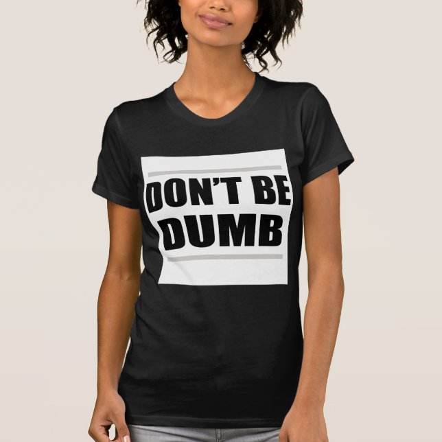 vara inte dum rolig enkel slogan tee shirt (Framsida)