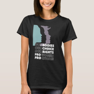 Våra organ vårt val våra Höger Pro Choice Femini T Shirt