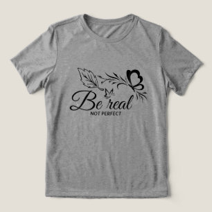 vara verklig, inte perfekt t shirt