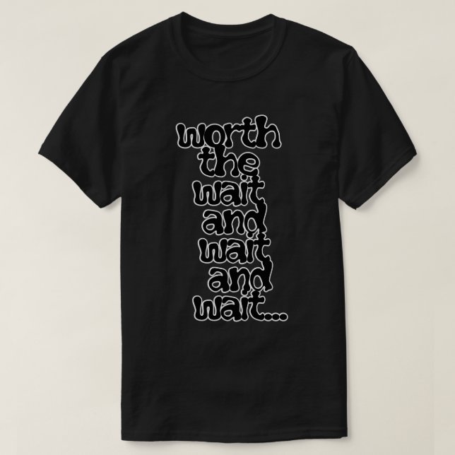 värd att vänta och vänta och vänta t shirt (Design framsida)