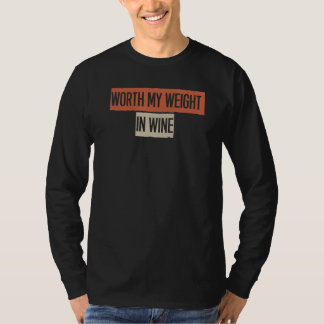 Värd Min Vikt I Vin T Shirt