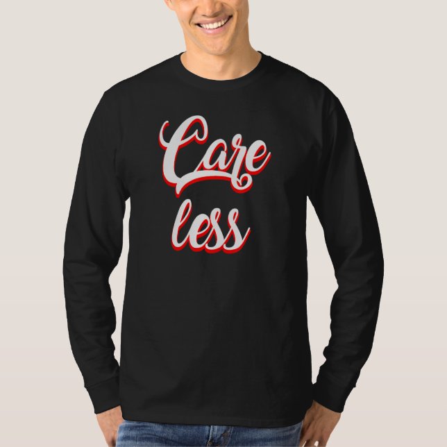 Vård mindre Sarcastic T Shirt (Framsida)