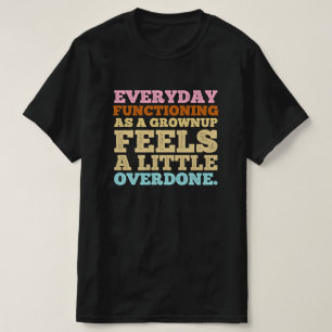 Vardagslivet som vuxen känns lite  t shirt