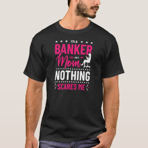 Vare att jag är bankman och Mamma Skrämmer inget B T Shirt