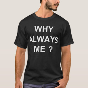 VARFÖR ALLTID MIG? T SHIRT