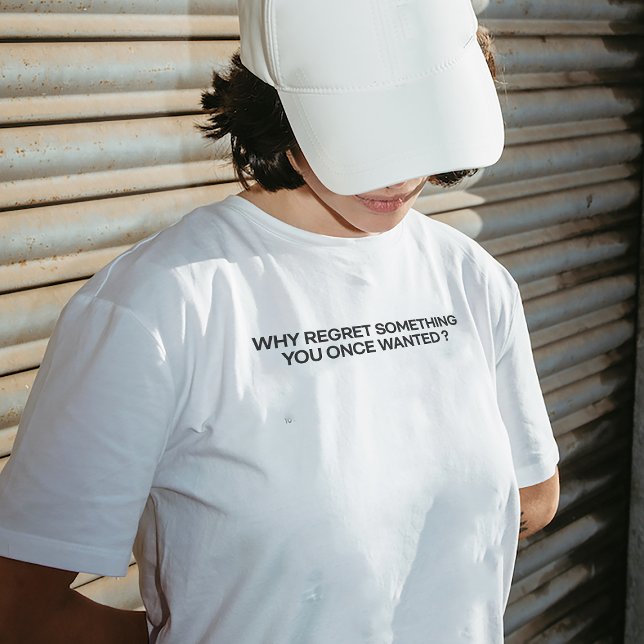 "Varför ångra något du Gång ville?" T-shirt (Skapare uppladdad)