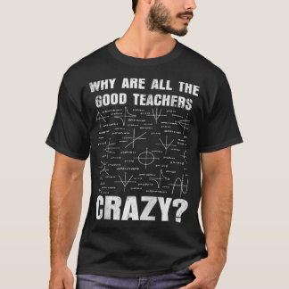Varför är alla Bra lärare Crazy Funny Sarcasti? T Shirt