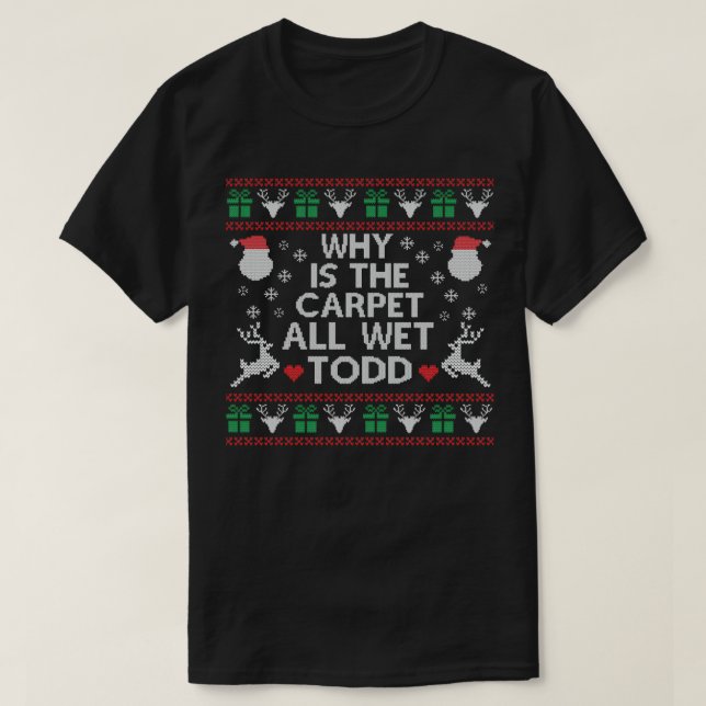 VARFÖR ÄR CARPET ALL BLÖT TODD FUNNY CHRISTMAS?  T SHIRT (Design framsida)