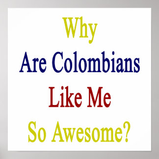Varför är colombianer som jag så Fantastisk? Poster