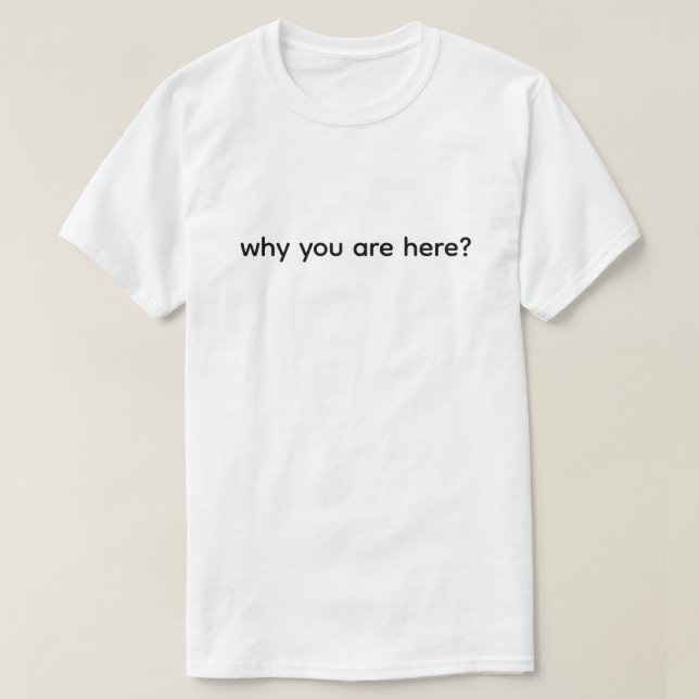 Varför Är Du Här Roligt  T Shirt (Design framsida)