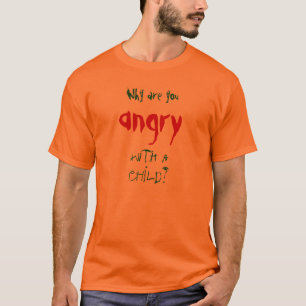 Varför är du ilsken med ett barn? t shirt