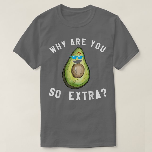 Varför är du så Etra Avocado? T Shirt (Design framsida)