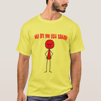 Varför är du som talar fortfarande? tee shirt